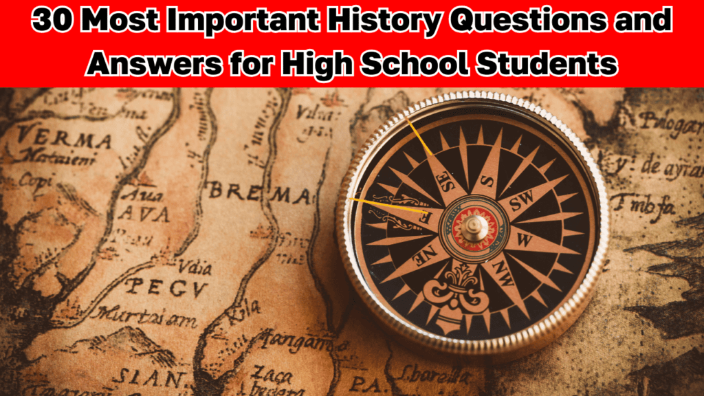 30 Most Important History Questions and Answers for High School Students